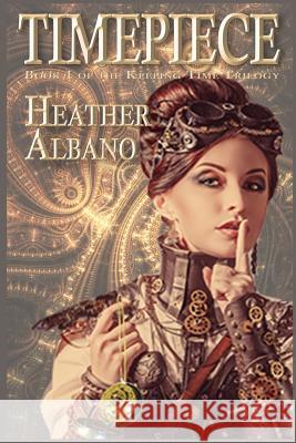 Timepiece: A Steampunk Time-Travel Adventure Heather Albano, Kenneth Schneyer 9781938808357 Stillpoint/Atalanta - książka