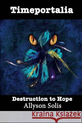 Timeportalia: Destruction to Hope Allyson Solis 9781517580421 Createspace Independent Publishing Platform - książka