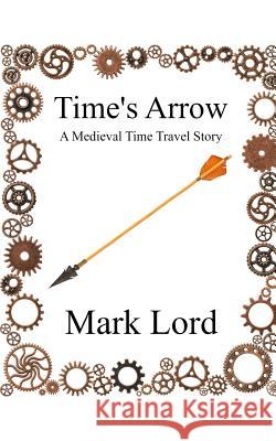 Time's Arrow Mark Lord 9781794386525 Independently Published - książka