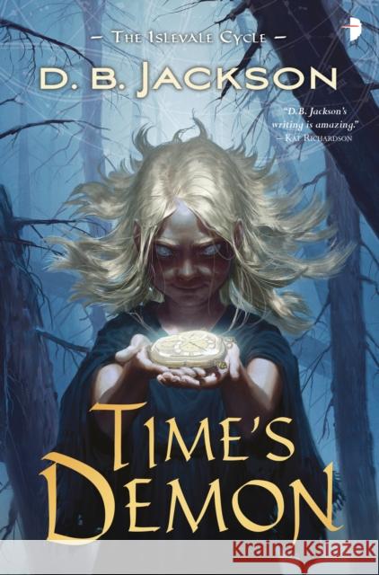 Time's Demon: Book II of the Islevale Cycle Jackson, D. B. 9780857667939 Angry Robot - książka