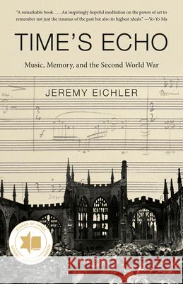 Time's Echo: Music, Memory, and the Second World War Jeremy Eichler 9780525563440 Vintage - książka