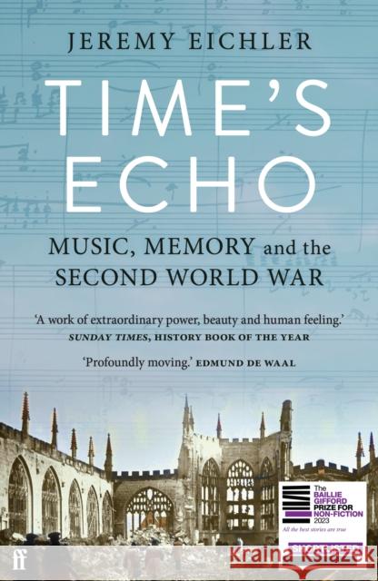 Time's Echo: Music, Memory, and the Second World War Jeremy Eichler 9780571370542 Faber & Faber - książka