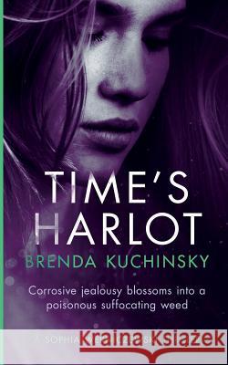 Time's Harlot: Corrosive Jealousy Blossoms into a Poisonous Suffocating Weed Kuchinsky, Brenda 9780997732634 Brenda Kuchinsky - książka