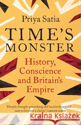 Time's Monster: History, Conscience and Britain's Empire Satia, Priya 9780141993928 Penguin Books Ltd - książka