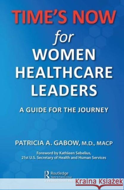 TIME'S NOW for Women Healthcare Leaders: A Guide for the Journey Patricia A. Gabow 9781032474601 Productivity Press - książka