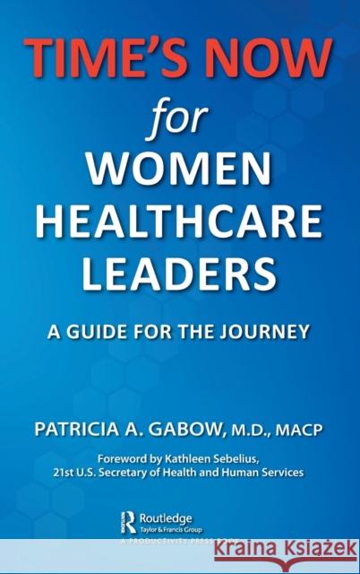 TIME'S NOW for Women Healthcare Leaders: A Guide for the Journey Gabow, Patricia A. 9781138365582 Productivity Press - książka