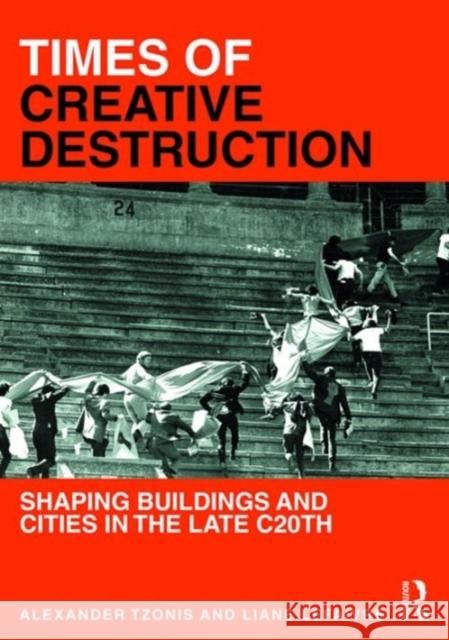 Times of Creative Destruction: Shaping Buildings and Cities in the Late C20th Alexander Tzonis Liane Lefaivre 9781472476449 Routledge - książka