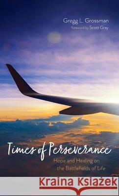 Times of Perseverance: Hope and Healing on the Battlefields of Life Gregg L. Grossman Scott Gray 9781725270602 Resource Publications (CA) - książka