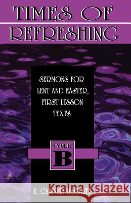 Times of Refreshing: Sermons for Lent and Easter: First Lesson Texts: Cycle B E. Carver McGriff 9780788007736 CSS Publishing Company - książka