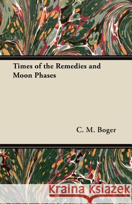 Times of the Remedies and Moon Phases C. M. Boger 9781447446446 Leiserson Press - książka