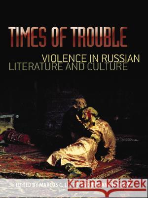 Times of Trouble: Violence in Russian Literature and Culture Levitt, Marcus C. 9780299224301 University of Wisconsin Press - książka