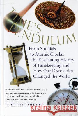 Time's Pendulum: From Sundials to Atomic Clocks, the Fascinating History of Tfrom Sundials to Atomic Clocks, the Fascinating History of Jo Ellen Barnett 9780156006491 Harvest/HBJ Book - książka