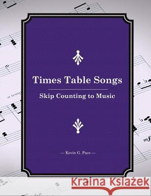 Times Table Songs: Skip Counting to Music Kevin G. Pace 9781481202688 Createspace - książka