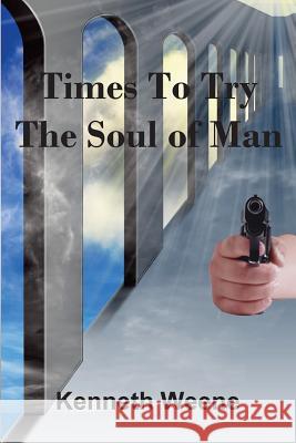 Times To Try The Soul Of Man Weene, Kenneth 9780990715870 All Things That Matter Press - książka