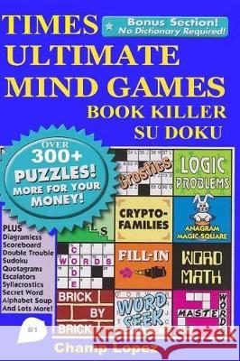 Times Ultimate Mind Games Book Killer Su doku Over 300 Puzzles Book 1 Lopez, Champ 9781974631100 Createspace Independent Publishing Platform - książka