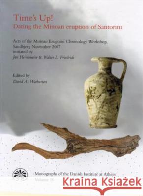 Time's Up! Dating the Minoan Eruption of Santorini: Acts of the Minoan Eruption Chronology Workshop, Sandbjerg, November 2007 Warburton, David A. 9788779340244 Aarhus Universitetsforlag - książka