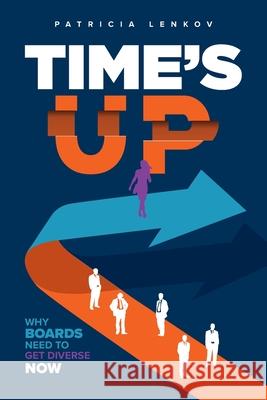 Time's Up: Why Boards Need To Get Diverse Now Patricia Lenkov 9781735111285 Janus House Publishing - książka