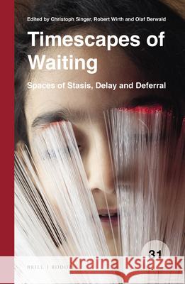 Timescapes of Waiting: Spaces of Stasis, Delay and Deferral Christoph Singer, Robert Wirth, Olaf Berwald 9789004406957 Brill - książka