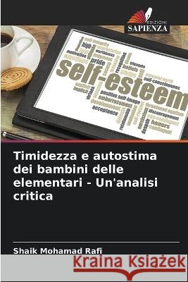 Timidezza e autostima dei bambini delle elementari - Un'analisi critica Shaik Mohamad Rafi   9786205997772 Edizioni Sapienza - książka