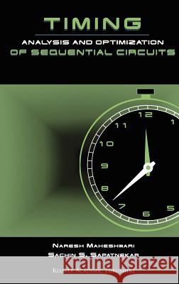 Timing Analysis and Optimization of Sequential Circuits Naresh Maheshwari Sachin S. Sapatnekar S. Sapatnekar 9780792383215 Kluwer Academic Publishers - książka