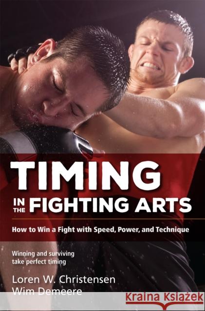 Timing in the Fighting Arts: How to Win a Fight with Speed, Power, and Technique Loren W. Christensen Wim Demeere 9781594394966 YMAA Publication Center - książka