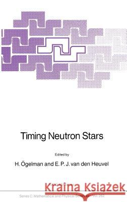 Timing Neutron Stars H. Vgelman E. P. Va H. Ogelman 9780792301011 Kluwer Academic Publishers - książka