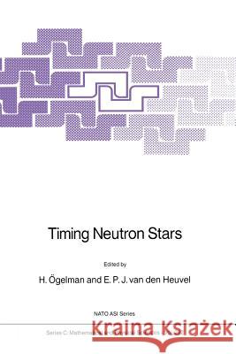 Timing Neutron Stars H. Ogelman E. P. Heuvel 9789401075190 Springer - książka