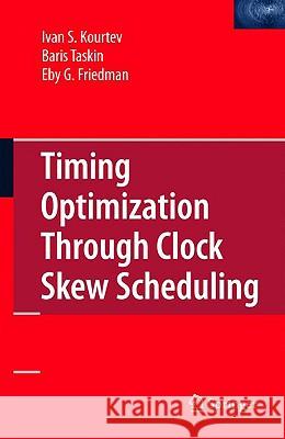 Timing Optimization Through Clock Skew Scheduling Ivan S. Kourtev Eby G. Friedman Baris Taskin 9780387710556 Springer - książka