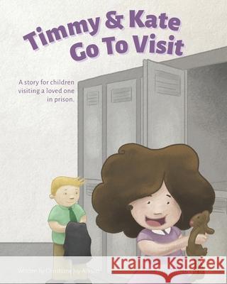 Timmy & Kate Go To Visit: A story for children visiting a loved one in prison. Liz Shine Joy Anne Vaughn Christiane Joy Allison 9780998979182 Allison Publishing - książka