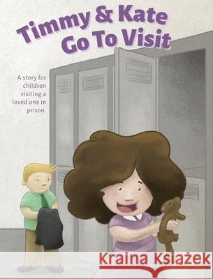 Timmy & Kate Go To Visit: A story for children visiting a loved one in prison. Christiane Joy Allison Liz Shine Joy Anne Vaughn 9780998979199 Allison Publishing - książka