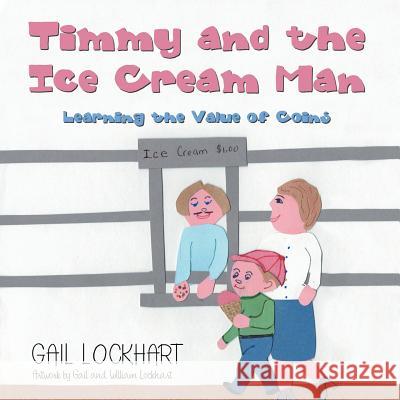 Timmy and the Ice Cream Man: Learning the Value of Coins Gail Lockhart, William Lockhart 9781480874510 Archway Publishing - książka