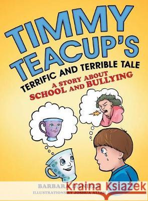 Timmy Teacup'S Terrific and Terrible Tale: A Story About School and Bullying Barbara Daniels, Joshua Allen 9781480864801 Archway Publishing - książka