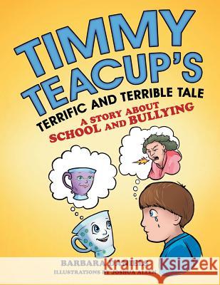 Timmy Teacup'S Terrific and Terrible Tale: A Story About School and Bullying Barbara Daniels, Joshua Allen 9781480864818 Archway Publishing - książka
