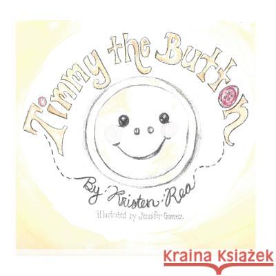 Timmy the Button Kristen N. Rea Jennifer Gomez 9781517513627 Createspace - książka
