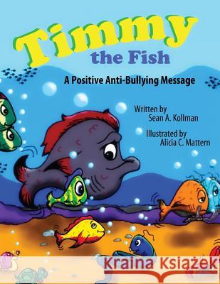Timmy the Fish Sean A. Kollman Alicia C. Mattern 9781479110933 Createspace Independent Publishing Platform - książka