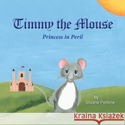 Timmy The Mouse Princess in Peril Perkins, Sloane 9781941069325 Noble Ravens - książka