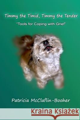 Timmy the Timid, Timmy the Tender: Tools for Coping with Grief Patricia McClaflin Booher   9780960102525 Rock Pavilion Press - książka