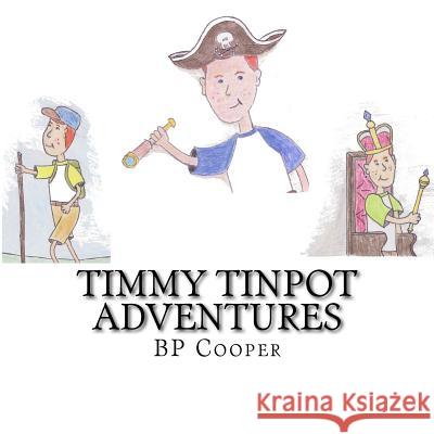 Timmy Tinpot Adventures Bp Cooper 9781517512835 Createspace Independent Publishing Platform - książka