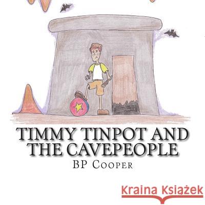 Timmy Tinpot and the Cavepeople Bp Cooper 9781502406460 Createspace - książka