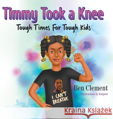 Timmy Took a Knee: Tough Times for Tough Kids Clement, Ben 9781682353059 Strategic Book Publishing & Rights Agency, LL - książka