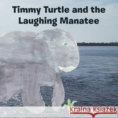 Timmy Turtle and the Laughing Manatee Carol Schacht 9781504906845 Authorhouse - książka