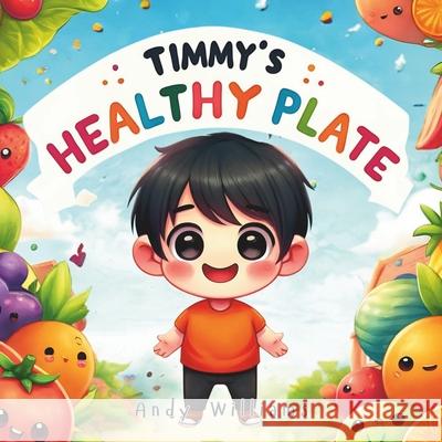 Timmy's Healthy Plate Andy Williams 9798326238849 Independently Published - książka