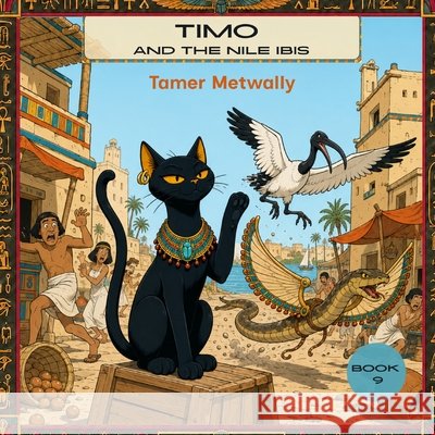 Timo and the Nile Ibis: A Timo Adventure - Book 9 Metwally, Tamer 9798191072647 Independently Published - książka