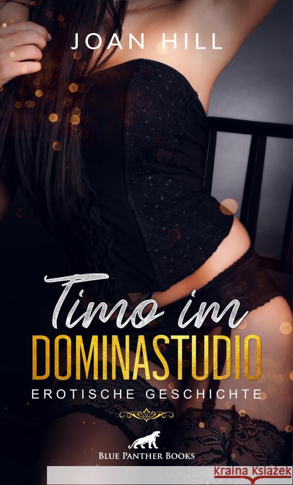 Timo im Dominastudio | Erotische Geschichte + 2 weitere Geschichten Hill, Joan 9783756149209 blue panther books - książka