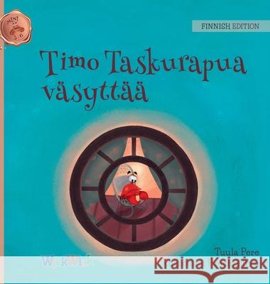 Timo Taskurapua väsyttää: Finnish Edition of Colin the Crab Feels Tired Pere, Tuula 9789523573192 Wickwick Ltd - książka