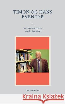 Timon og hans eventyr: Tosproget - på tysk og dansk - Børnebog Dressel, Dietmar 9783756235957 Books on Demand - książka