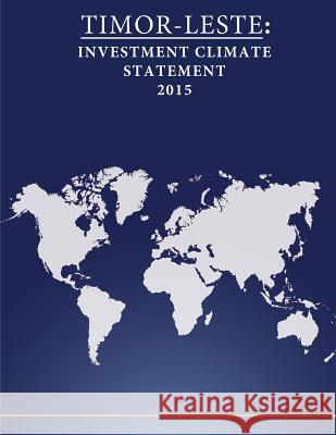 Timor-Leste: Investment Climate Statement 2015 United States Department of State        Penny Hill Pres 9781532887390 Createspace Independent Publishing Platform - książka