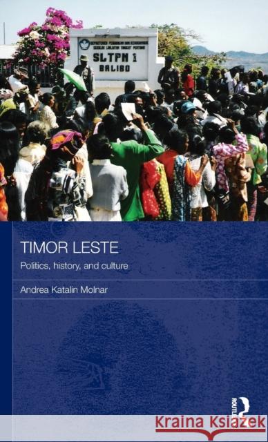 Timor Leste: Politics, History, and Culture Molnar, Andrea Katalin 9780415778862 Taylor & Francis - książka