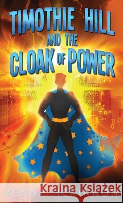 Timothie Hill and the Cloak of Power Kenna McKinnon 9784867507018 Next Chapter - książka