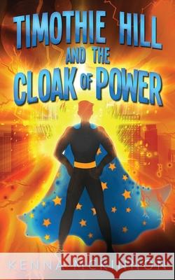 Timothie Hill and the Cloak of Power Kenna McKinnon 9784867507032 Next Chapter - książka